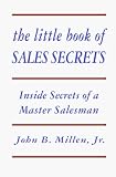 The Little Book of Sales Secrets : Inside Secrets of a Master Salesman