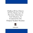 Outlines Of An History Of The Hindu Law Of Partition, Inheritance And Adoption, As Contained In The Original Sanskrit... by Julius Jolly