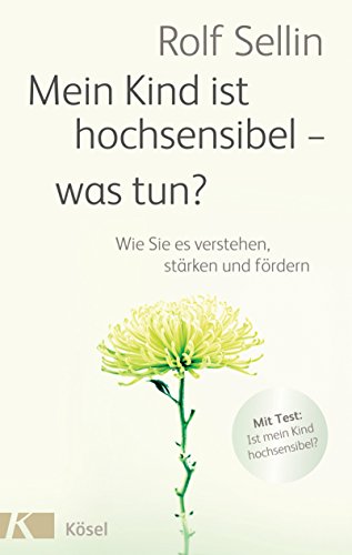 Mein Kind ist hochsensibel - was tun?: Wie Sie es verstehen, stärken und fördern (German Edition)