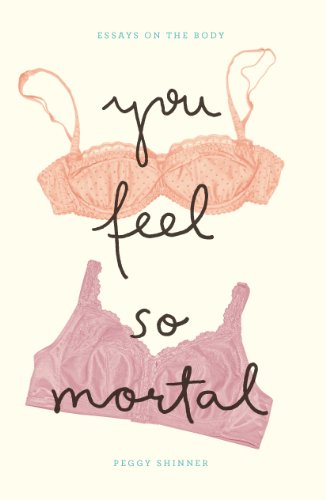 You Feel So Mortal: Essays on the Body