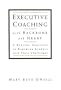 Executive Coaching with Backbone and Heart: A Systems Approach to Engaging Leaders with Their Challenges