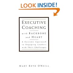 Executive Coaching with Backbone and Heart: A Systems Approach to Engaging Leaders with Their Challenges (Jossey-Bass Business & Management)