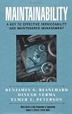 Maintainability: A Key to Effective Serviceability and Maintenance Management (New Dimensions In Engineering Series)
