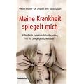 Meine Krankheit spiegelt mich: Individuelle Symptom-Entschl�sselung mit der Spiegelgesetz-Methode