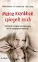 Meine Krankheit spiegelt mich: Individuelle Symptom-Entschl�sselung mit der Spiegelgesetz-Methode