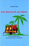 Das Geschenk am Haken - Die Geschichte einer Wohnwagenreise in den S�den