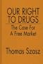 Our Right to Drugs: The Case for a Free Market
