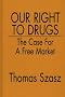 Our Right to Drugs: The Case for a Free Market