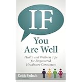 if you are well health and wellness tips for the empowered health care consumer