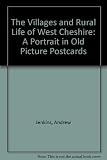 The villages and rural life of West Cheshire : a portrait in old picture postcards