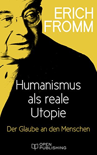 Humanismus als reale Utopie. Der Glaube an den Menschen: On Being Human (German Edition)