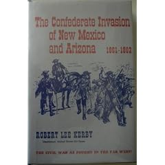 Confederate Invasion of New Mexico and Arizona, 1861-1862. (Great West and Indian Series, Vol. 13)