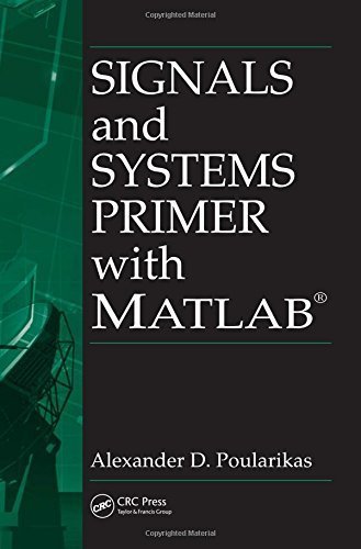 Signals and Systems Primer with MATLAB (Electrical Engineering & Applied Signal Processing Series) 1st edition by Poularikas, Alexander D. (2006) Hardcover