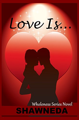 Love Is... (Wholeness Series Book 1)