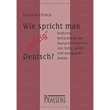 Wie spricht man "richtig" Deutsch?: Kritische Betrachtung der Aussprachenormen von Siebs, GWDA und Aussprache-Dudenvon "Karoline Ehrlich"