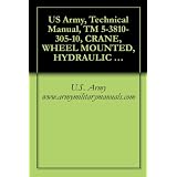 US Army, Technical Manual, TM 5-3810-305-10, CRANE, WHEEL MOUNTED, HYDRAULIC LIGHT, 7 1/2 TON (ROUGH TERRAIN CRANE) MODEL LRT 110 CONSISTS OF: TYPE I GENERAL ... (3810-01-165-0647), military manauals ~ U.S. Army...