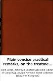 Plain concise practical remarks, on the treatment of wounds and fractures
