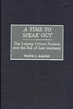 A Time to Speak Out: The Leipzig Citizen Protests and the Fall of East Germany