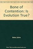 Bone of contention : is evolution true?