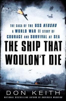[(The Ship That Wouldn't Die: The Saga of the USS Neosho: A World War II Story of Courage and Survival at Sea)] [Author: Don Keith] published on (April, 2015)