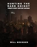 Hunting the Dark Knight: Twenty-First Century Batman