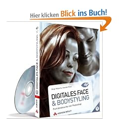 Digitales Face- und Bodystyling: Portr�tretusche mit Photoshop - neu zu CS5