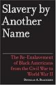 Slavery by Another Name: The Re-Enslavement of Black Americans from the Civil War to World War II