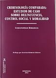 Criminología comparada. Estudios de caso sobre delincuencia, control social y moralidad