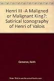 Henri III, a maligned or malignant king? : (aspects of the satirical iconography of Henri de Valois)