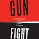 Gunfight: The Battle over the Right to Bear Arms in America