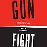 Gunfight: The Battle over the Right to Bear Arms in America