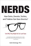 Nerds: How Dorks, Dweebs, Techies, and Trekkies Can Save America and Why They Might Be Our Last Hope Nerds: How Dorks, Dweebs, Techies, and Trekkies Can Save America and Why They Might Be Our Last Hope