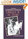 Understanding Ursula K. Le Guin (Understanding Contemporary American Literature)