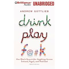 Drink, Play, F@#k: One Man's Search for Anything Across Ireland, Vegas, and Thailand