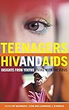 Teenagers, HIV, and AIDS: Insights from Youths Living with the Virus (Sex, Love, and Psychology)