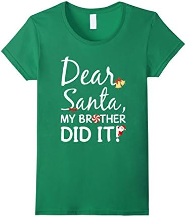 Women's Dear Santa My Brother did it funny shirt Small Kelly Green