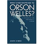 What Ever Happened to Orson Welles?: A Portrait of an Independent Career book cover
