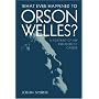 What Ever Happened to Orson Welles?: A Portrait of an Independent Career