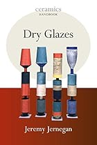 Dry Glazes (Ceramics Handbooks) Dry Glazes (Ceramics Handbooks)