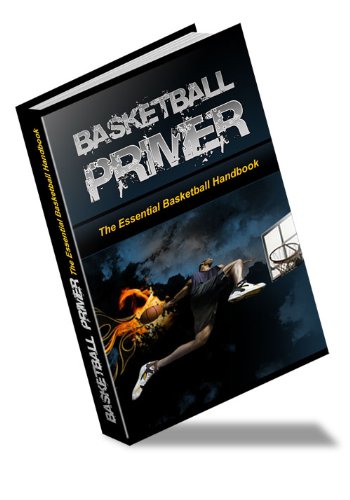 Basketball Primer - The Essential Basketball Handbook