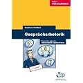 Gespr�chsrhetorik: Souver�n agieren - �berzeugend argumentieren