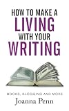 How To Make A Living With Your Writing: Books, Blogging and More