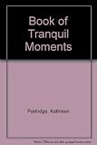 The Kathleen Partridge book of tranquil moments depicted in pictures and verse