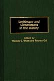 Legitimacy and Commitment in the Military: (Contributions in Military Studies)