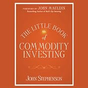 The Little Book of Commodity Investing | [John Stephenson, John Mauldin (Foreword)]