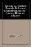 Banbury Corporation records : Tudor and Stuart