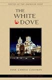 The White Dove: A Celebration of Father Kino (Poetry of the American West) (Poetry of the American West)