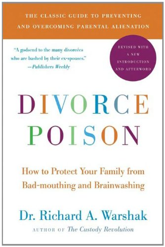 Divorce Poison New and Updated Edition: How to Protect Your Family from Bad-mouthing and Brainwashing