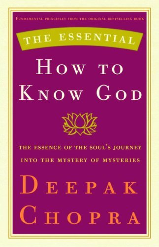The Essential How to Know God: The Essence of the Soul's Journey Into the Mystery of Mysteries (Essential Deepak Chopra)
