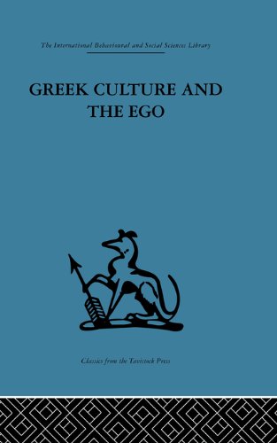 Greek Culture and the Ego: A psycho-analytic survey of an aspect of Greek civilization and of art (International Behavioural and Social Sciences Classics from the Tavistock Press, 97)